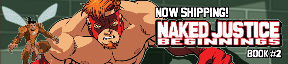 Naked Justice Beginnings #2 now shipping!
