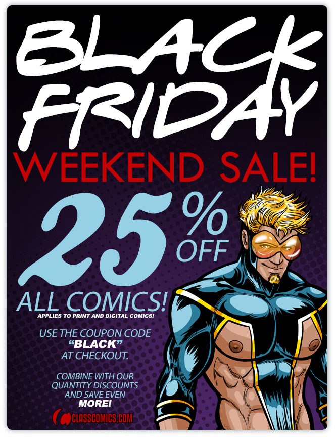 The Class Comics BLACK FRIDAY WEEKEND SALE is now on! Save 25% off all comics, print and digital alike... and save even more when you combine this offer with our Quantity Discounts! 